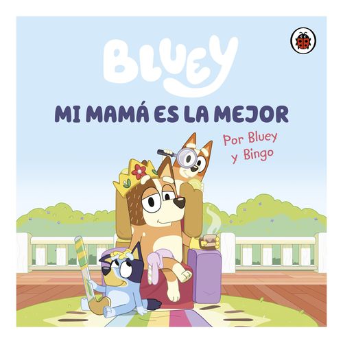 LIBRO PRH INFANTIL/JUVENIL BLUEY:MI MAMA ES LA MEJOR 13X18CM